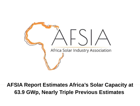 Africa’s Solar Capacity Surges to 63.9 GWp, Three Times Earlier Estimates: AFSIA - MENA & Turkey