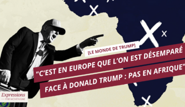 [Le Monde de Trump] - "C’est en Europe que l’on est désemparé face à Trump : pas en Afrique"
