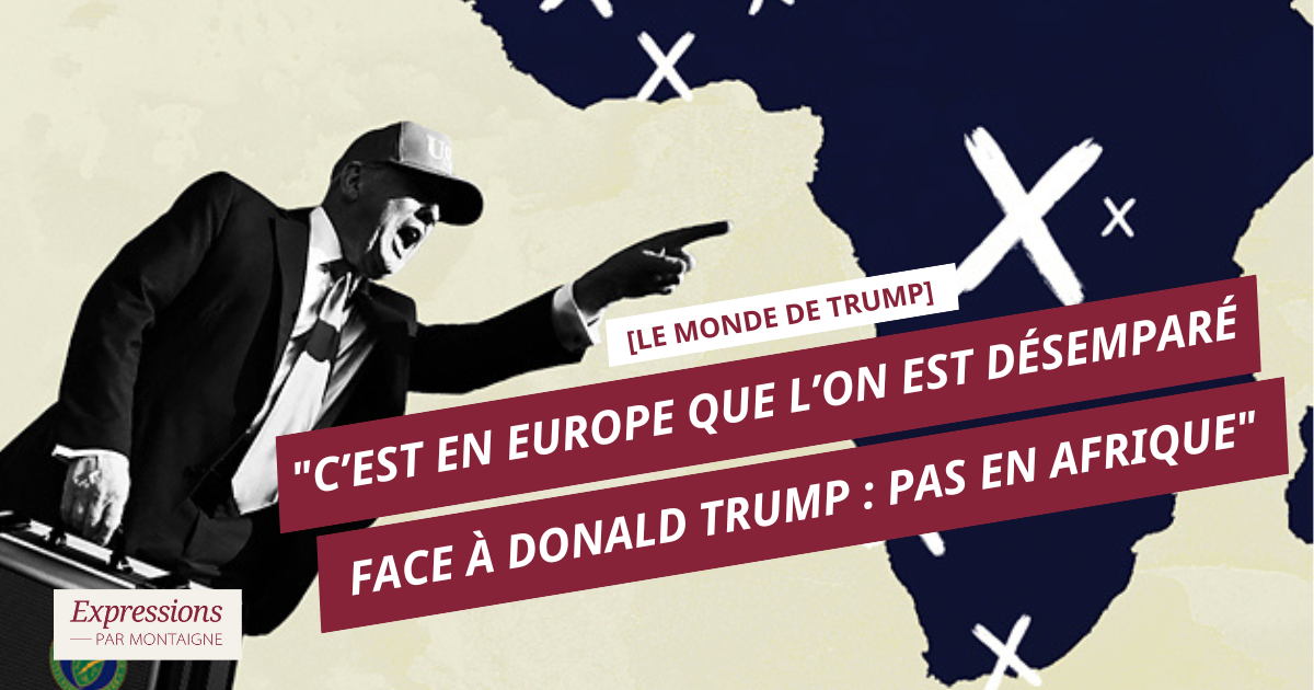 [Le Monde de Trump] - "C’est en Europe que l’on est désemparé face à Trump : pas en Afrique"