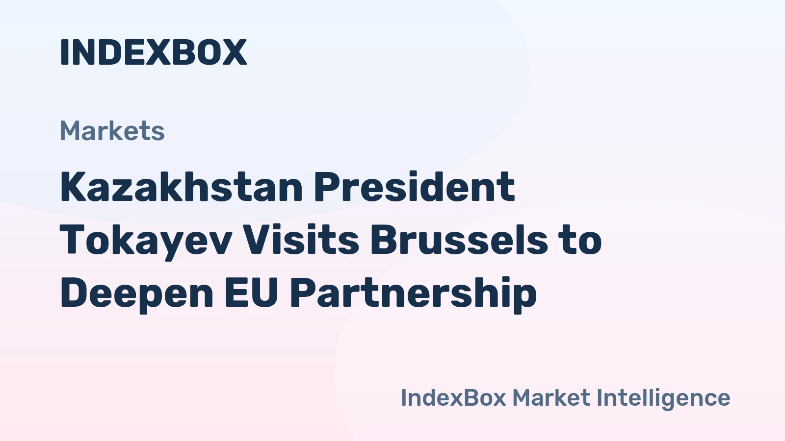 Kazakhstan Seeks Stronger EU Ties in Energy, Critical Minerals, and AI During Tokayev's Brussels Visit - News and Statistics