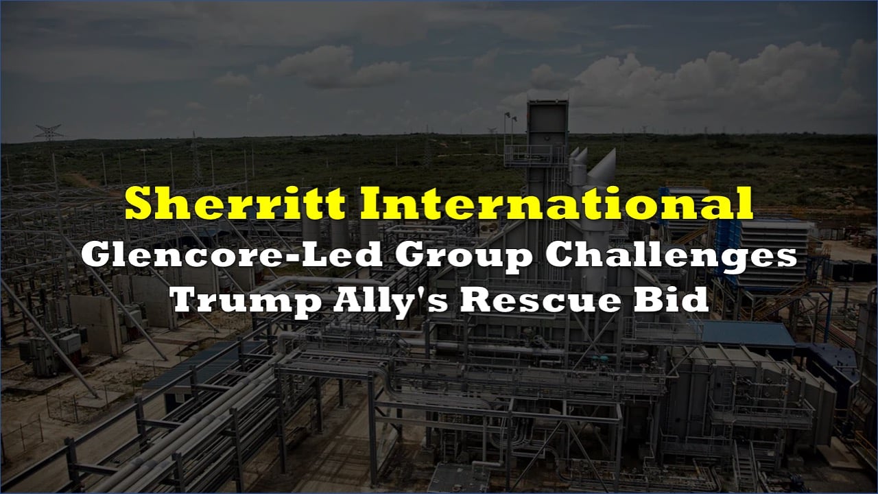 Glencore-Led Group Challenges Trump Ally's Rescue Bid for Sherritt