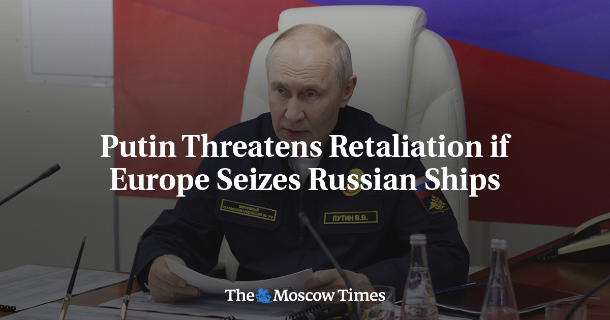 Putin Threatens Retaliation if Europe Seizes Russian Ships