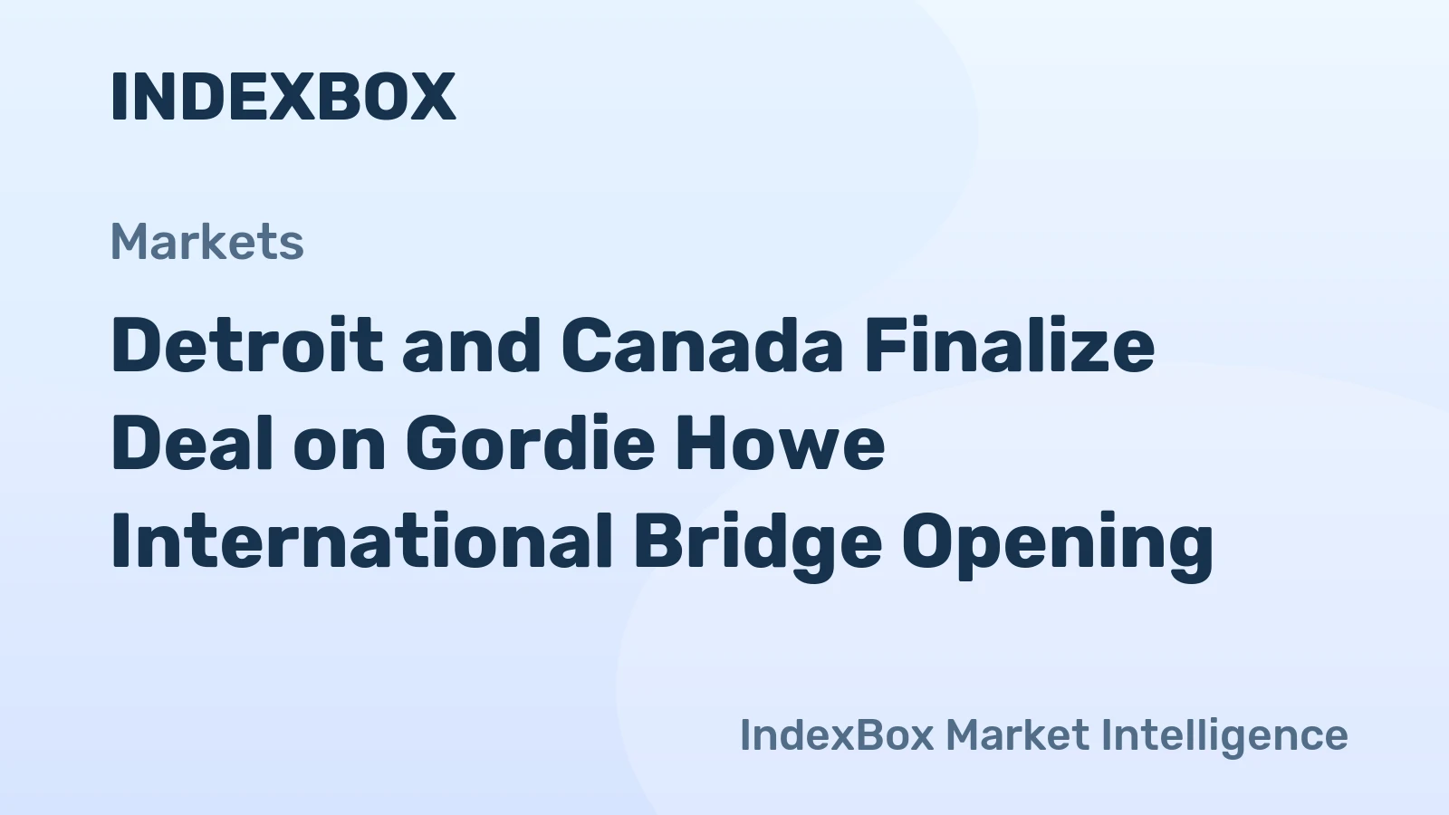 Gordie Howe International Bridge Deal Reached: Detroit-Windsor Crossing Set for July 27 Opening - News and Statistics