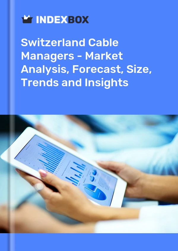 Cable Managers Market in Switzerland | Report - IndexBox