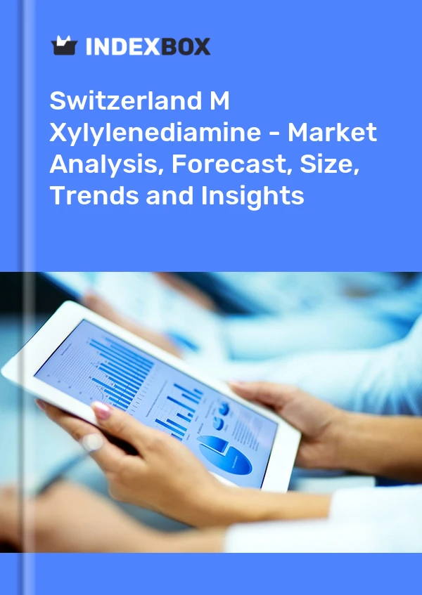 M Xylylenediamine Market in Switzerland | Report - IndexBox