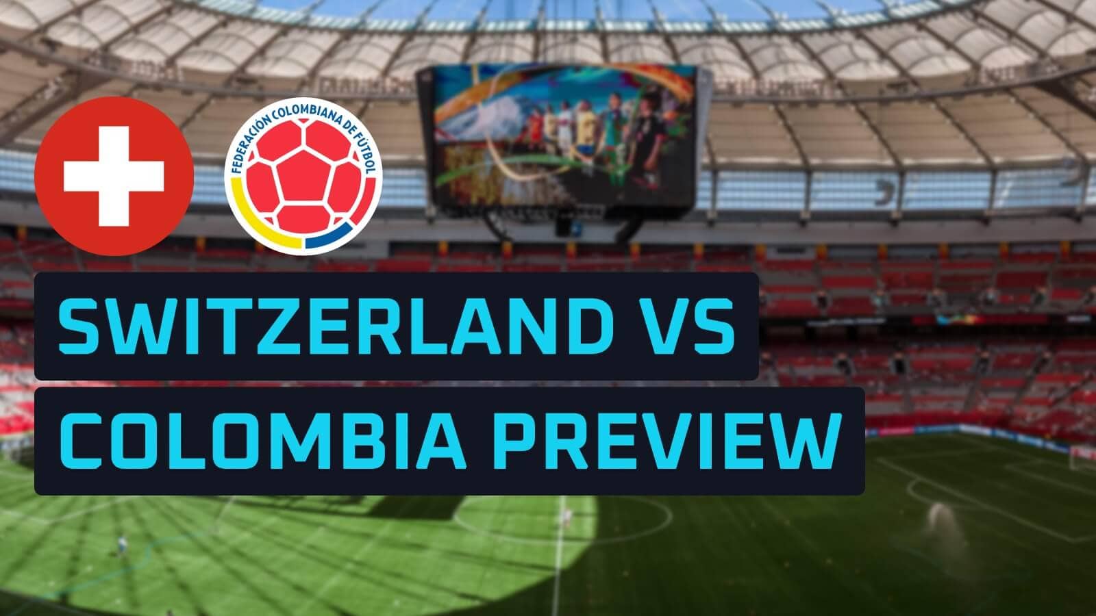 Switzerland v Colombia: Prediction, team news, lineups and odds