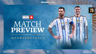 MATCH PREVIEW: Messi and De Paul's Argentina Faces Switzerland the Quarterfinals of the FIFA World Cup 2026™