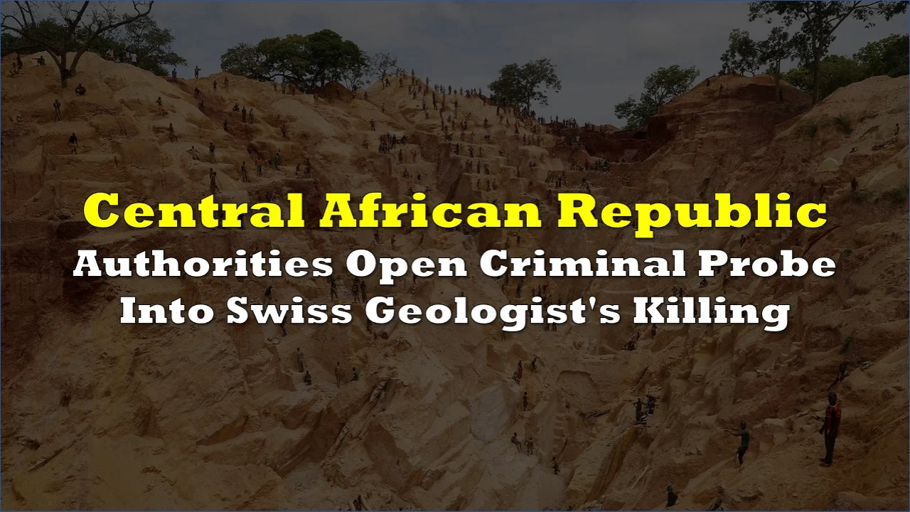 Central African Republic Opens Criminal Probe Into Swiss Geologist's Killing