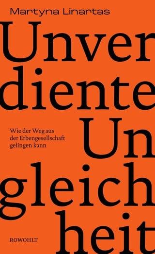 Buchcover „Unverdiente Ungleichheit: Wie der Weg aus der Erbengesellschaft gelingen kann“