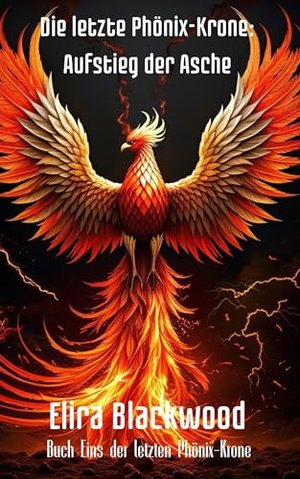 Die letzte Phönix-Krone: Aufstieg der Asche : Buch Eins der letzten Phönix-Krone (Die Letzte Phönixk