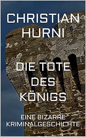 DIE TOTE DES KÖNIGS: Eine bizarre Kriminalgeschichte (Roland Meiers und Jan Burris eigenartige Fälle