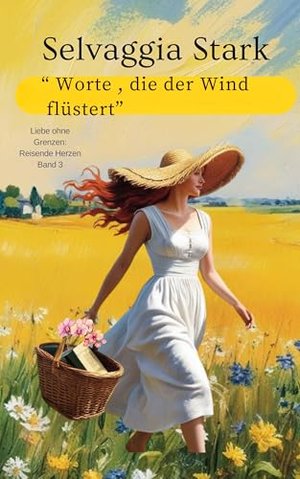 Worte , die der Wind flüstert: Liebe ohne Grenzen: Reisende Herzen Band 3