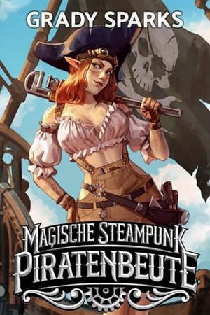 Magische Steampunk-Piratenbeute: Eine dampfende Männer-Abenteuer-Harem-Fantasie