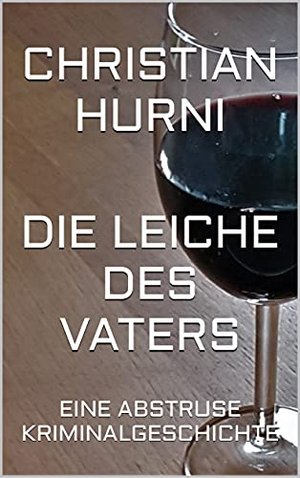 Die Leiche des Vaters: EINE ABSTRUSE KRIMINALGESCHICHTE (Roland Meiers und Jan Burris eigenartige Fä