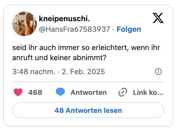 seid ihr auch immer so erleichtert, wenn ihr anruft und keiner abnimmt?

