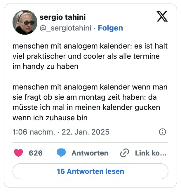 menschen mit analogem kalender: es ist halt viel praktischer und cooler als alle termine im handy zu haben

menschen mit analogem kalender wenn man sie fragt ob sie am montag zeit haben: da müsste ich mal in meinen kalender gucken wenn ich zuhause bin