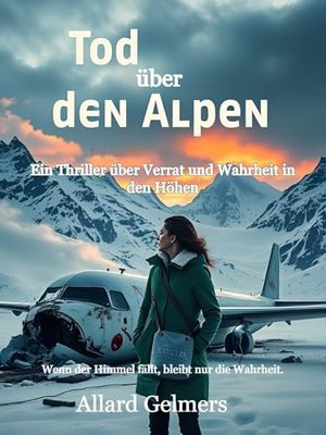 Tod über den Alpen: Ein Thriller über Verrat und Wahrheit in den Höhen