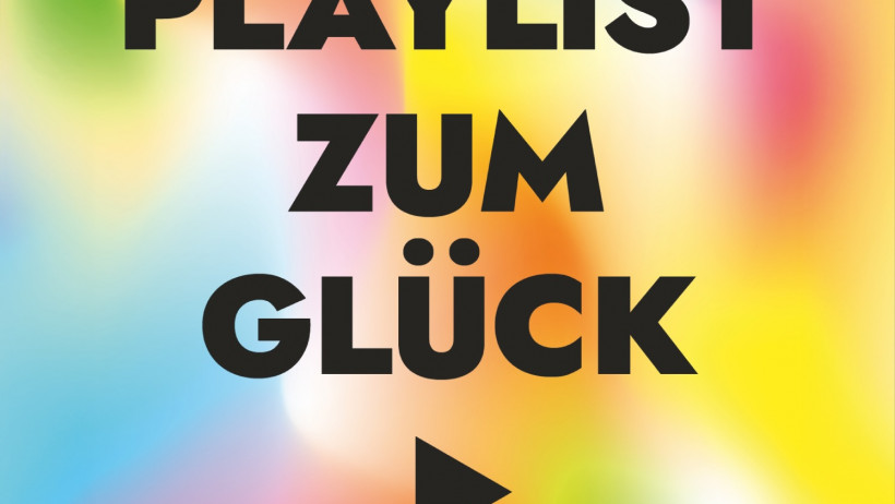 Michael Behrendt: Playlist zum Glück. 99 ½ Songs für ein erfülltes Leben 