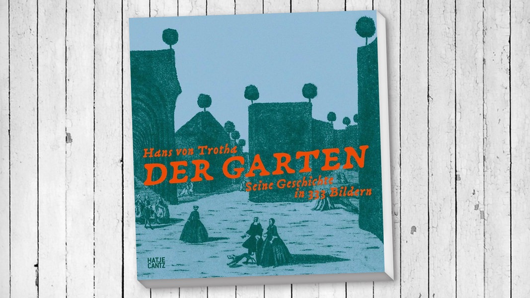 Bildband "Der Garten": Lehrreich, amüsant und fast immer erhellend | NDR.de - Kultur - Buch