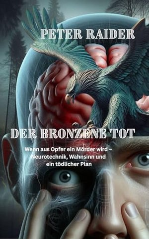 Der Bronzene Tot: Wenn aus Opfer ein Mörder wird – Neurotechnik, Wahnsinn und ein tödlicher Plan