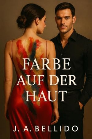 Farbe auf der Haut: Ein psychologischer Erotikthriller über Verlangen, Verrat und eine Wahrheit, die