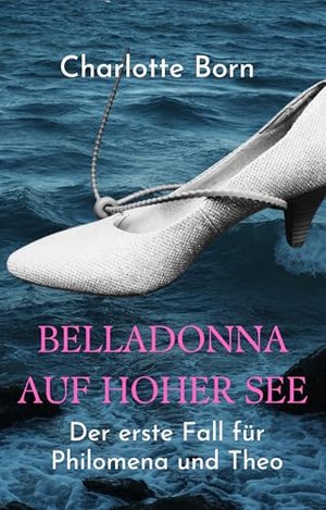 Belladonna auf hoher See: Cosy Krimi - Philomena und Theo 1 (Philomena und Theo ermitteln)