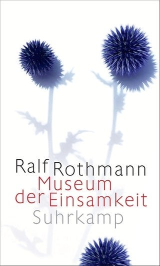 Ralph Rothmann - Museum der Einsamkeit