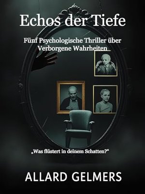 Echos der Tiefe: Fünf Psychologische Thriller über Verborgene Wahrheiten