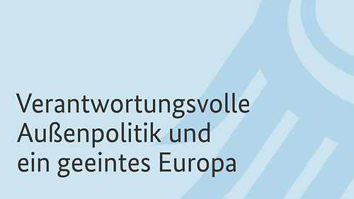 Verantwortungsvolle Außenpolitik und geeintes Europa