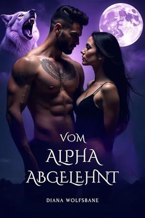 VOM ALPHA ABGELEHNT: Eine paranormale Romanze von verbundenen Gefährten, Verrat, Feinde werden Liebe