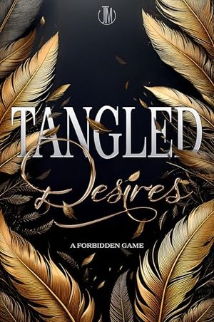 Tangled Desires - A Forbidden Game: Morally Gray Reverse Harem Dark Romance