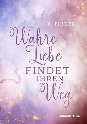 Wahre Liebe findet ihren Weg: Liebesroman