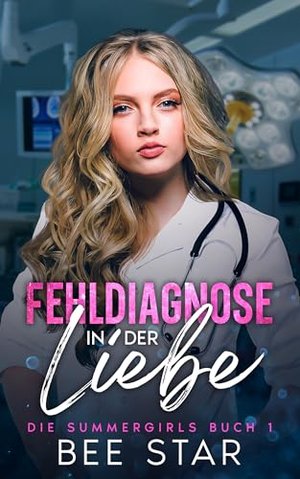 Fehldiagnose in der Liebe: Die Summergirls Buch 1