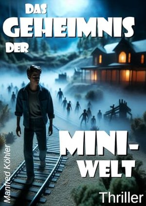 Das Geheimnis der Mini-Welt: Abenteuerlicher Schatzsucher-Thriller (Der Traum vom schnellen Reichtum