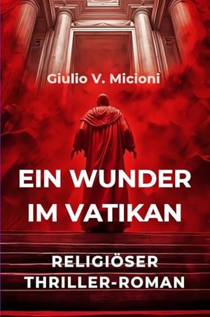 Ein Wunder im Vatikan: Leben, Tod und Auferstehung eines Papstes