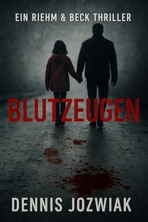 Blutzeugen (Riehm & Beck Thriller 1)