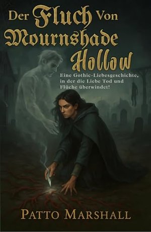 Der Fluch von Mournshade Hollow: Eine Gothic-Romanze, in der die Liebe Tod und Flüche überwindet!
