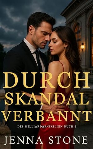 Durch Skandal verbannt: Die Milliardärs-Exilanten, Buch 1