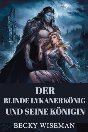 Der blinde Lykanerkönig und seine Königin