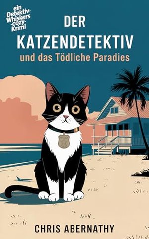 Der Katzendetektiv und das tödliche Paradies (Die Detektiv-Whiskers-Cozy-Krimi-Reihe 1)