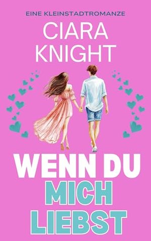 Wenn du mich liebst: Eine Kleinstadtromanze (Ein Zuckerahorn-Roman. 1)