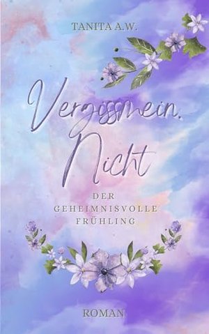 Vergissmein. Nicht: Der geheimnisvolle Frühling