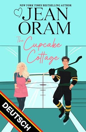 The Cupcake Cottage: A Hockey Sweetheart Novel (DEUTSCH) (Hockey Sweethearts (DEUTSCH) 1)