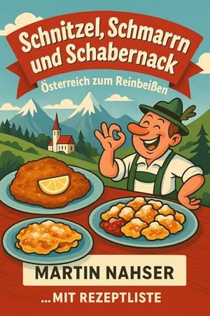Schnitzel, Schmarrn und Schabernack: Österreich zum Reinbeißen