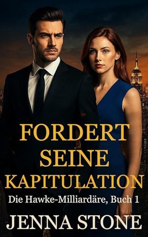 Fordert seine Kapitulation: Die Hawke-Milliardäre, Buch 1