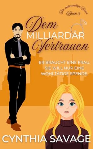 Dem Milliardär vertrauen (Die widerwillige Braut 3)