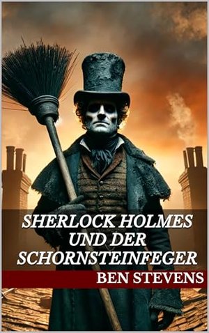Sherlock Holmes und der Schornsteinfeger (Die Fälle des Sherlock Holmes – von Ben Stevens)