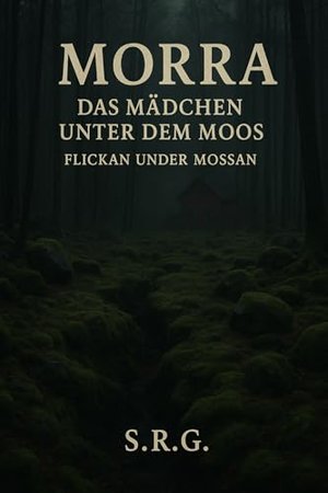 Morra - Das Mädchen unter dem Moos: Flickan under Mossan - von S.R.G.