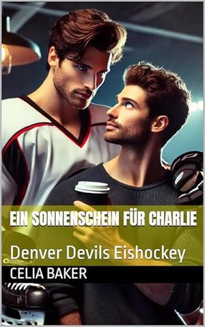 Ein Sonnenschein für Charlie: Denver Devils Eishockey (Denver Devils - Eishockey 1)