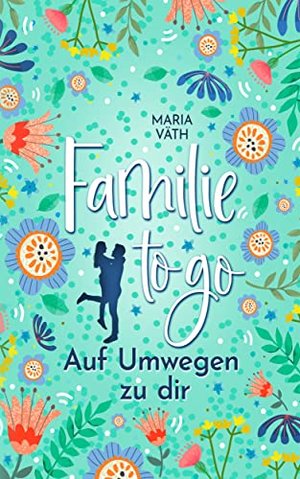Familie to go: Auf Umwegen zu dir